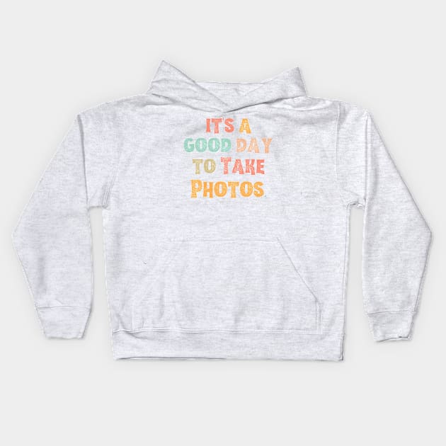 It’s A Good Day To Take Photos Kids Hoodie by JustBeSatisfied